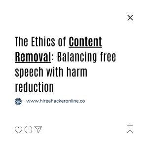 Ethics of content removal, balancing free speech and harm reduction, content moderation ethics, ethical challenges in content removal, harm reduction in online content, freedom of expression and content moderation, responsible content removal practices, ethical content moderation policies, online speech regulation, balancing rights and safety in content moderation